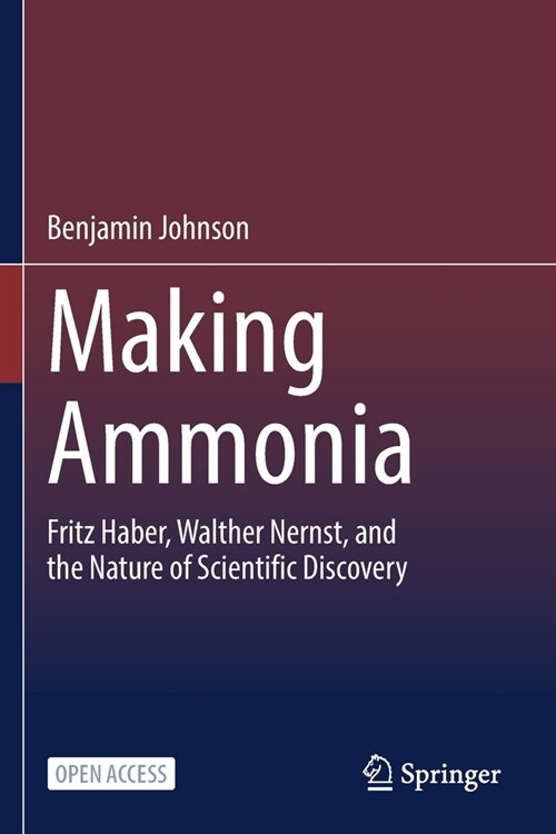 Making Ammonia: Fritz Haber, Walther Nernst, and the Nature of Scientific Discovery (Paperback, 2021)