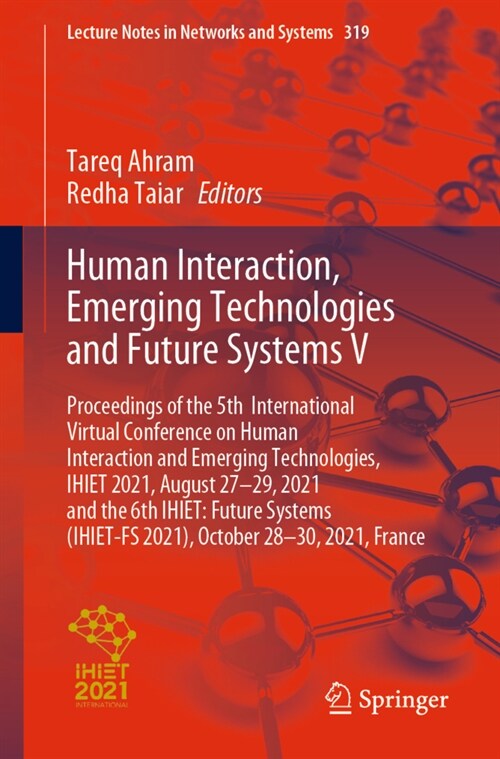 Human Interaction, Emerging Technologies and Future Systems V: Proceedings of the 5th International Virtual Conference on Human Interaction and Emergi (Paperback, 2022)