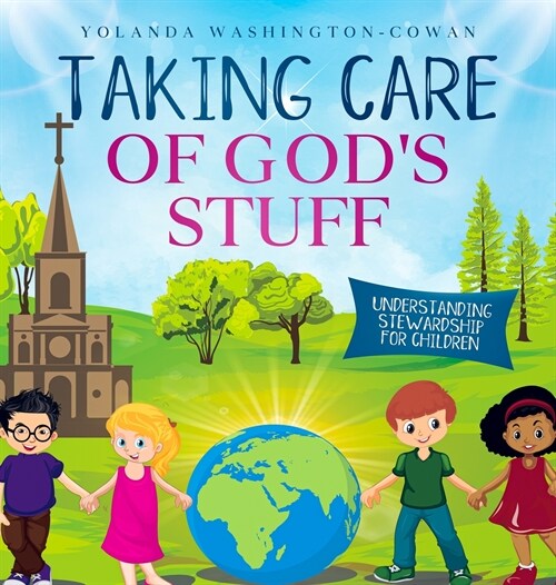 Taking Care of Gods Stuff Understanding Stewardship for Children (Hardcover)