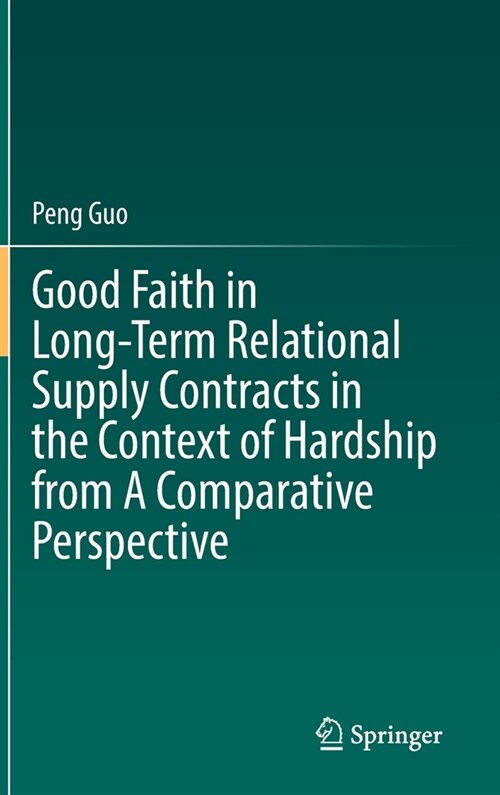 Good Faith in Long-Term Relational Supply Contracts in the Context of Hardship from A Comparative Perspective (Hardcover)
