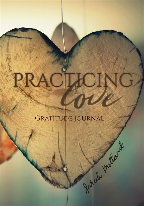 Practicing Love Gratitude Journal: 365 Daily Reflection Prompts (Paperback)