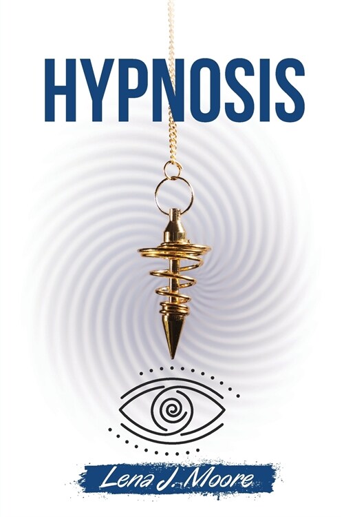 Hypnosis: How to Rewire Your Brain, Stop Overthinking, Anxiety and Panic Attacks. Including techniques to use hypnosis for weigh (Paperback)