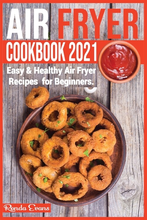 Air Fryer Cookbook 2021: Easy & Healthy Air Fryer Recipes for Beginners. (Paperback)