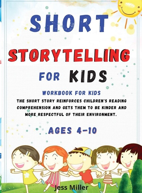 Short Storytelling for Kids: the short story that reinforces childrens reading comprehension and gets them to be kinder and more respectful of the (Hardcover)