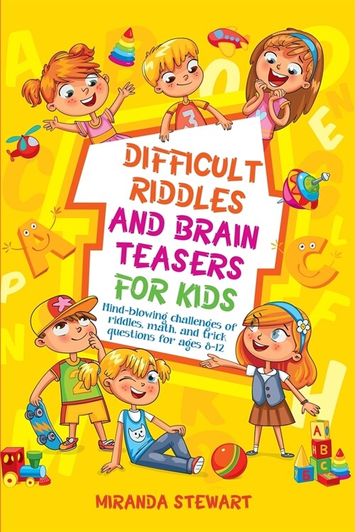 Difficult Riddles and Brain Teasers for Kids: Mind-Blowing Challenges Of Riddles, Math, And Trick Questions For Ages 8-12 (Paperback)