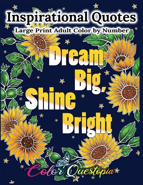 Inspirational Quotes Large Print Adult Color by Number - Dream Big, Shine Bright: Positive, Motivational and Uplifting Coloring Book (Paperback)