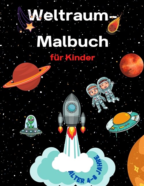 Weltraum-Malbuch f? Kinder im Alter von 4-8 Jahren: Malbuch f? Kinder Astronauten, Planeten, Raumschiffe und Weltraum f? Kinder im Alter von 4-8, 6 (Paperback)