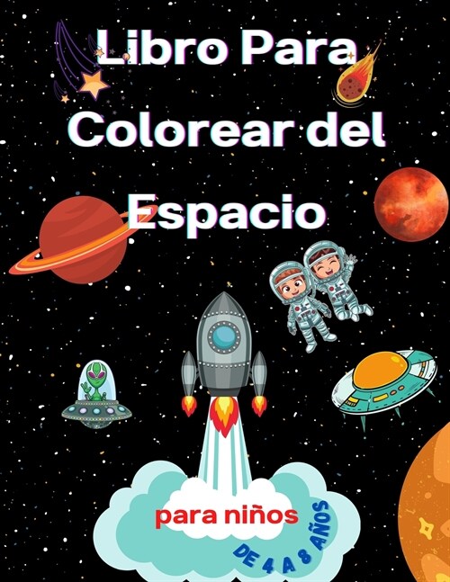 Libro para colorear del espacio para ni?s de 4 a 8 a?s: Libro para colorear para ni?s Astronautas, planetas, naves espaciales y espacio exterior pa (Paperback)
