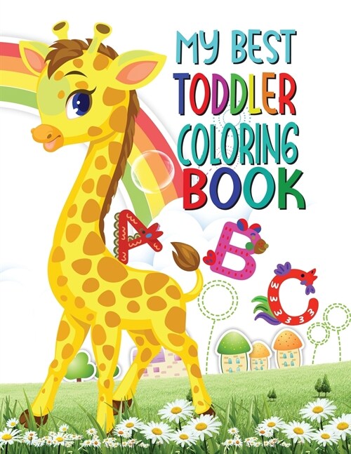 My best toddler coloring book: Amazing Fun with Animals, Letters, Numbers, Shapes, Colors in that Big Activity Workbook for Toddlers & Kids (Paperback)