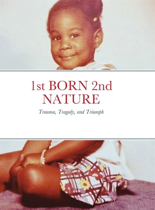 1st BORN 2nd NATURE: Trauma, Tragedy, and Triumph (Hardcover)
