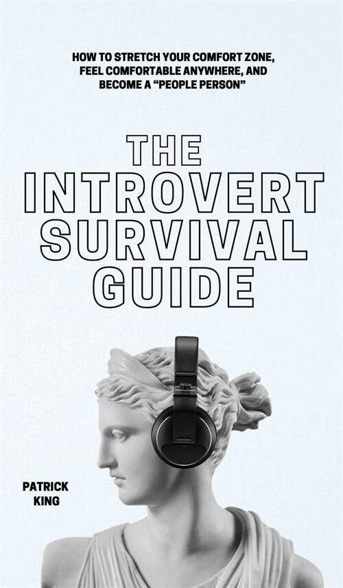 The Introvert Survival Guide: How to Stretch your Comfort Zone, Feel Comfortable Anywhere, and Become a People Person (Hardcover)