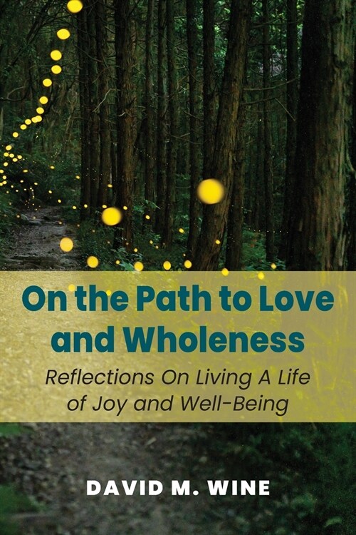 On the Path to Love and Wholeness: Reflections On Living a Life of Joy and Well-Being (Paperback)