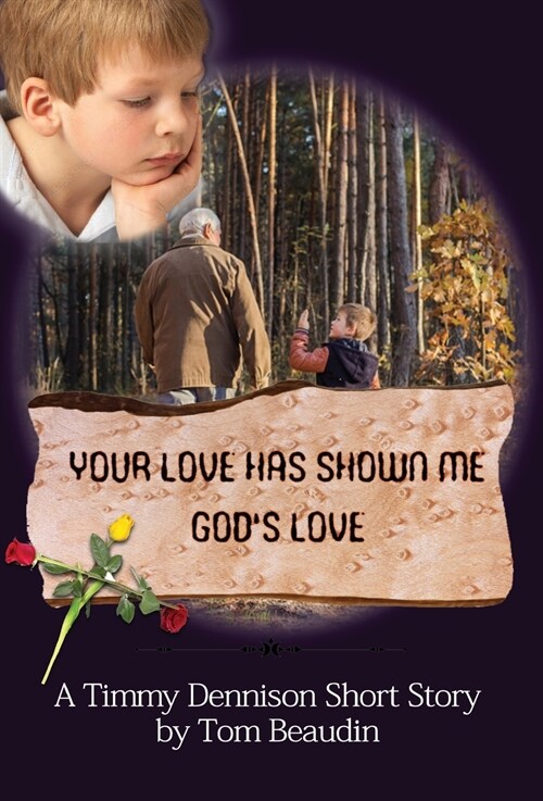 Your Love Has Shown Me Gods Love: A Timmy Dennison Short Story (Hardcover)