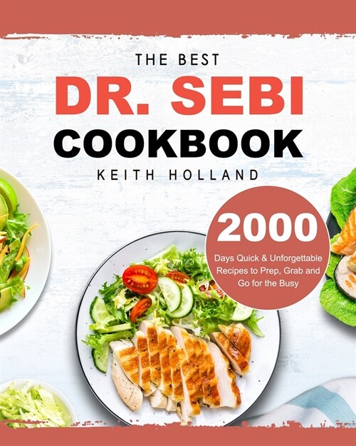 The Best DR. SEBI Cookbook: 2000 Days Quick & Unforgettable Recipes to Prep, Grab and Go for the Busy (Paperback)