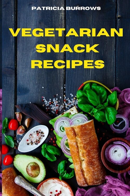 Vegetarian Quick and Easy Recipes: The Ultimate, Healthy and Delicious Vegetarian Snack Recipes Easily to prepare at home (Paperback)