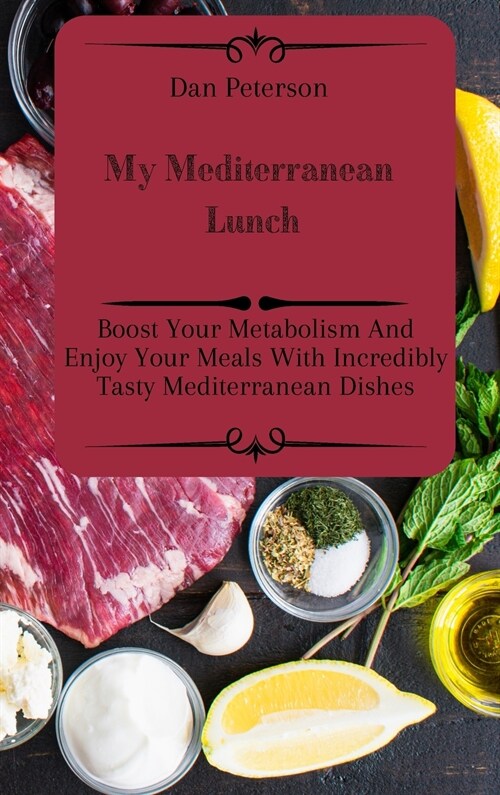 My Mediterranean Lunch: Boost Your Metabolism And Enjoy Your Meals With Incredibly Tasty Mediterranean Dishes (Hardcover)