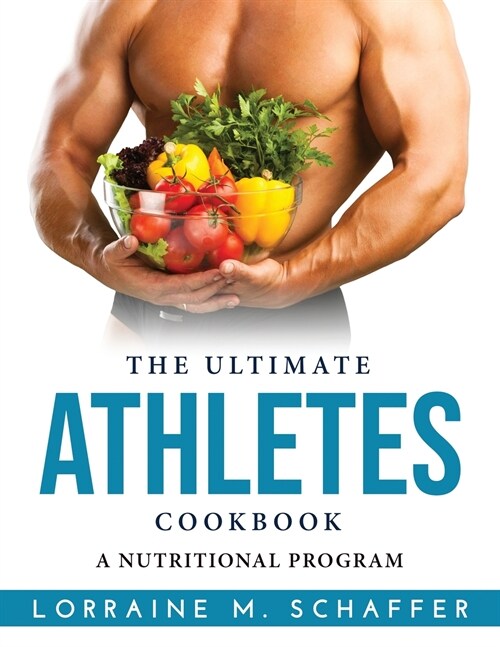 The Ultimate Athletes Cookbook: A Nutritional Program (Paperback)