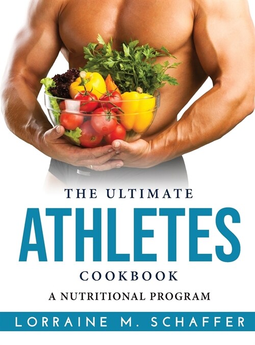 The Ultimate Athletes Cookbook: A Nutritional Program (Hardcover)