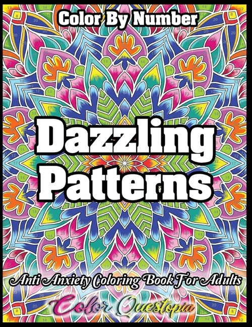 Color by Number Dazzling Patterns - Anti Anxiety Coloring Book for Adults: For Relaxation and Meditation (Paperback)