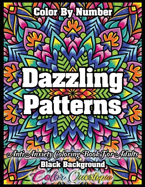 Color by Number Dazzling Patterns - Anti Anxiety Coloring Book for Adults BLACK BACKGROUND: For Relaxation and Meditation (Paperback)
