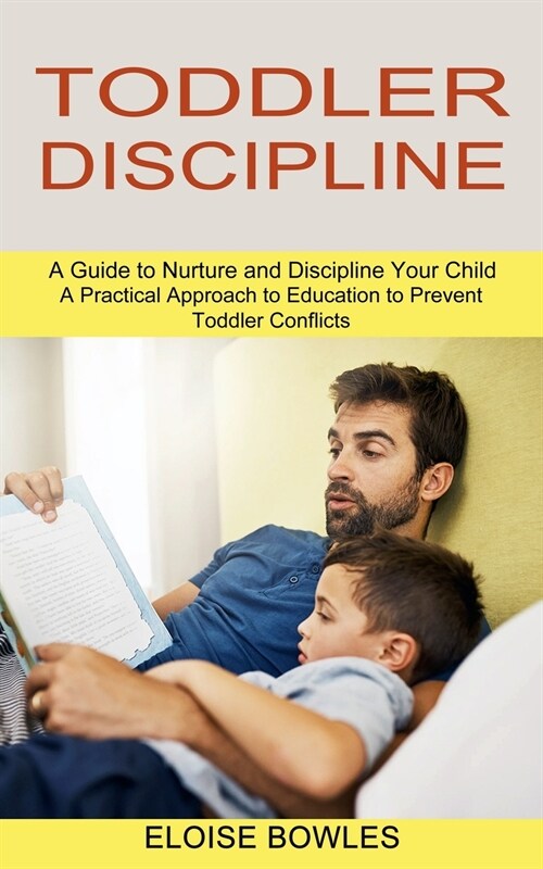 Toddler Discipline: A Practical Approach to Education to Prevent Toddler Conflicts (A Guide to Nurture and Discipline Your Child) (Paperback)