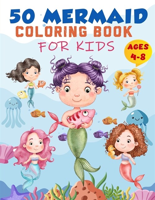 Mermaid Coloring Book For Kids Ages 4-8: 50 Cute Unique Coloring Pages, Cute Mermaid Coloring Book for Girls & 50 Fun Activity Pages for 4-8 Year Old (Paperback)