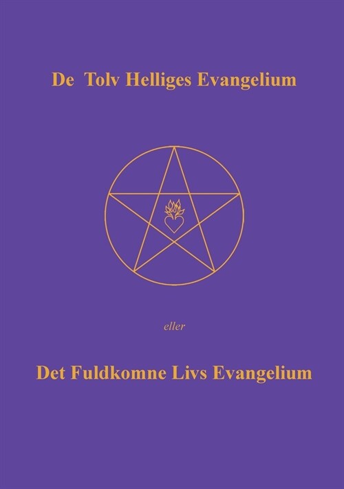 De Tolv Helliges Evangelium: Det Fuldkomne Livs Evangelium (Paperback)