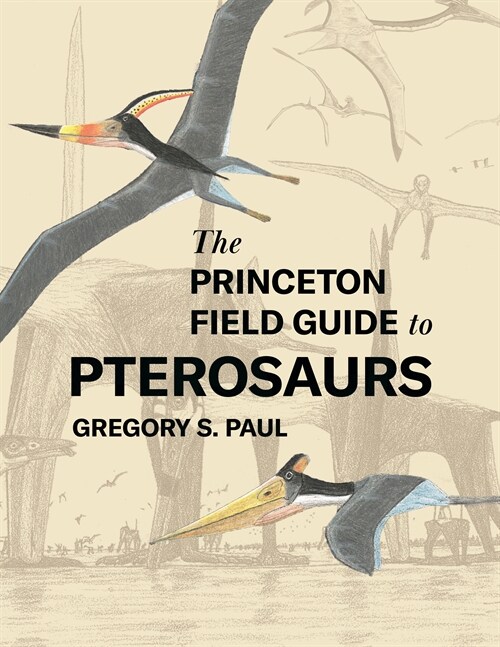 The Princeton Field Guide to Pterosaurs (Hardcover)