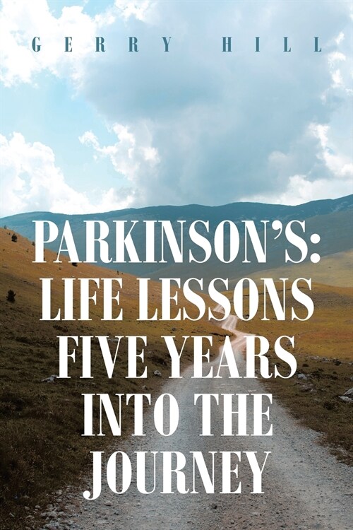 Parkinsons: Life Lessons Five Years into the Journey (Paperback)