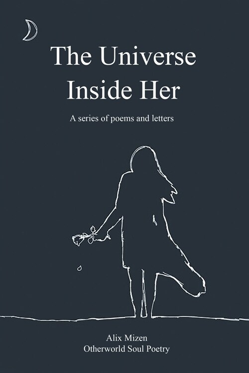 The Universe Inside Her: A Series of Poems Letters (Paperback)