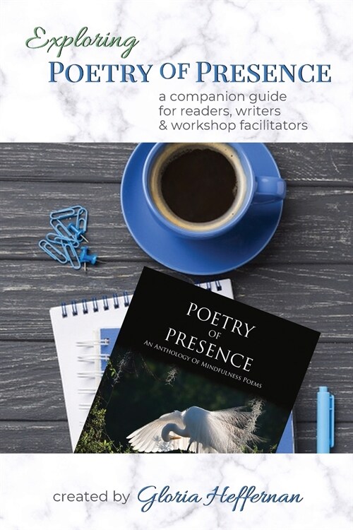 Exploring Poetry of Presence: A Companion Guide for Readers, Writers, & Workshop Facilitators (Paperback)