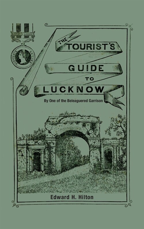 The Tourists Guide to Lucknow: By One of the Beleaguered Garrison (Hardcover)