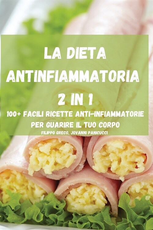 La Dieta Antinfiammatoria 2 in 1 100+ Facili Ricette Anti-Infiammatorie Per Guarire Il Tuo Corpo (Paperback)