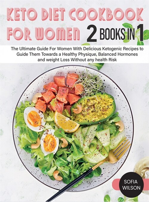 Keto diet Cookbook for Women: The Ultimate Guide For Women With Delicious Ketogenic Recipes to Guide Them Towards a Healthy Physique, Balanced Hormo (Hardcover)