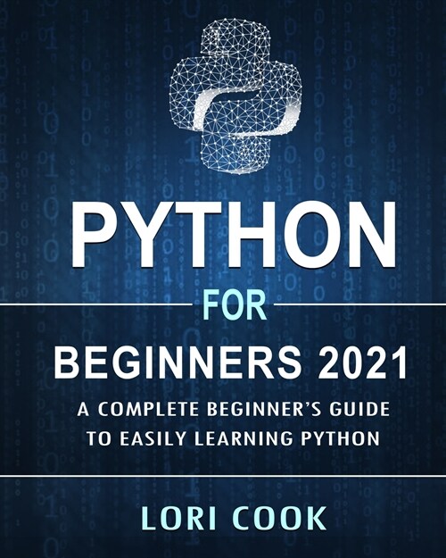 Python for Beginners 2021: A Complete Beginners Guide to Easily Learning Python (Paperback)