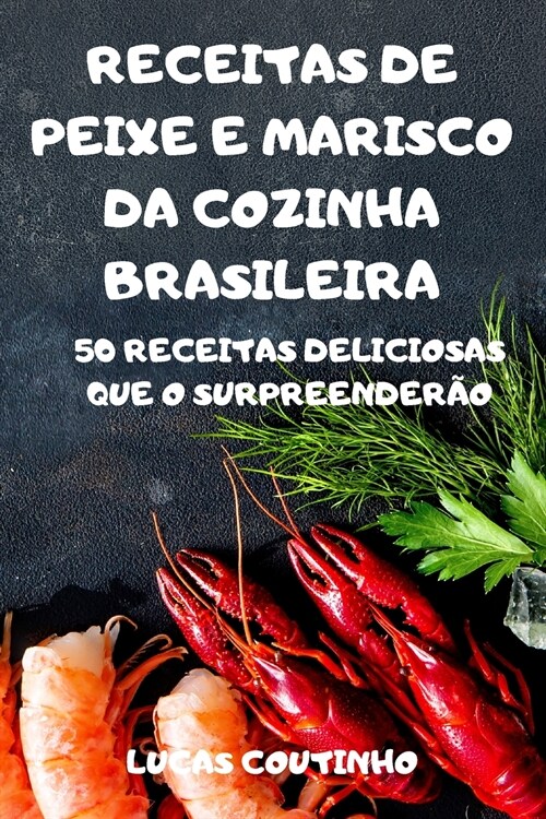 RECEITAS DE PEIXE E MARISCO DA COZINHA BRASILEIRA (Paperback)