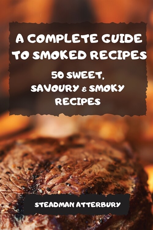 A COMPLETE GUIDE TO SMOKED RECIPES (Paperback)
