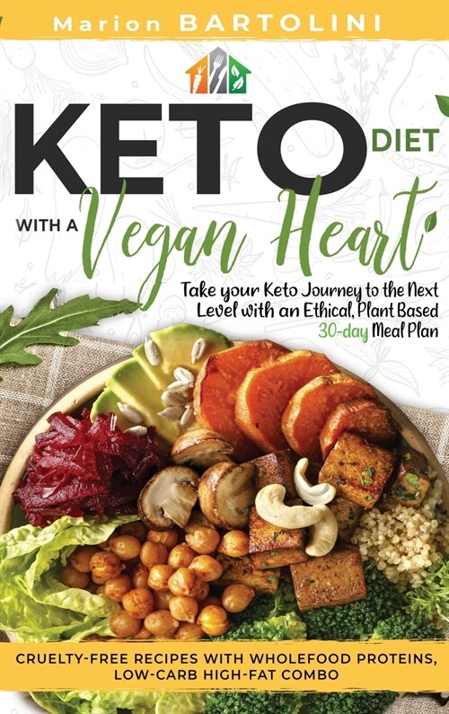 Ketogenic Diet with a Vegan Heart: Take your Keto Journey to the Next Level with an Ethical, Plant Based 30-day Meal Plan Cruelty-free Recipes with Wh (Hardcover)