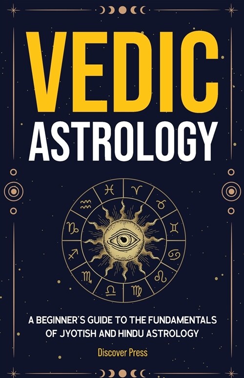 Vedic Astrology: A Beginners Guide to the Fundamentals of Jyotish and Hindu Astrology (Paperback)