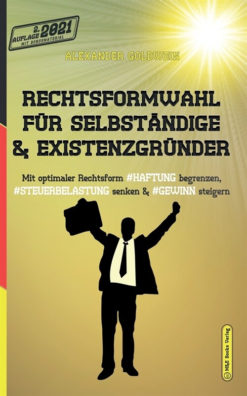 Rechtsformwahl f? Selbst?dige & Existenzgr?der: Mit optimaler Rechtsform Haftung begrenzen, Steuerbelastung senken und Gewinn steigern (Paperback)