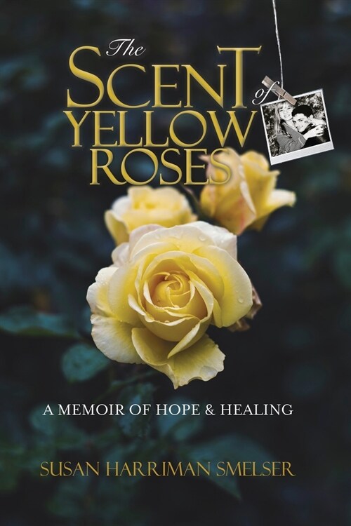 The Scent of Yellow Roses: A Memoir of Hope and Healing (Paperback)