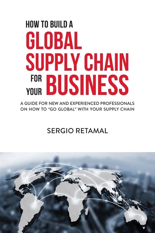 How to Build a Global Supply Chain For Your Business (Paperback)