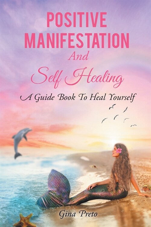 Positive Manifestation And Self Healing: A Guide Book To Heal Yourself (Paperback)