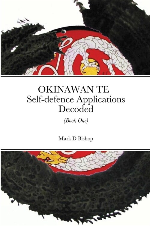 Okinawan Te: Self-defence Applications Decoded (Book One) (Paperback)