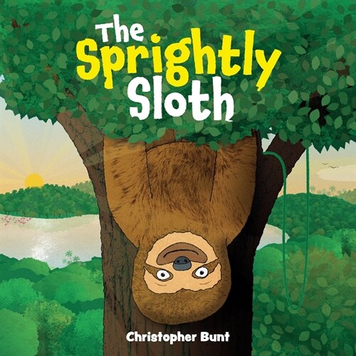 The Sprightly Sloth: A fun, rhyming picture book about making each day count! (Paperback)