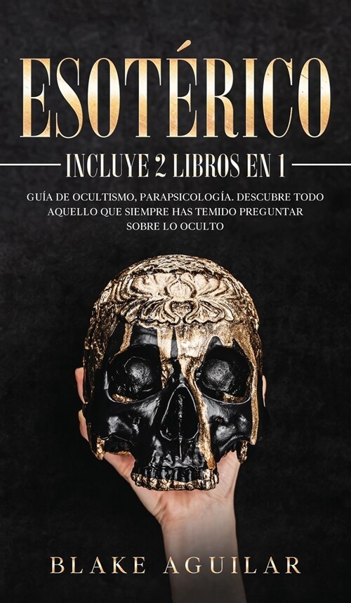 Esot?ico: Incluye 2 Libros en 1- Gu? de Ocultismo, Parapsicolog?. Descubre Todo Aquello que Siempre Has Temido Preguntar sobre (Hardcover)