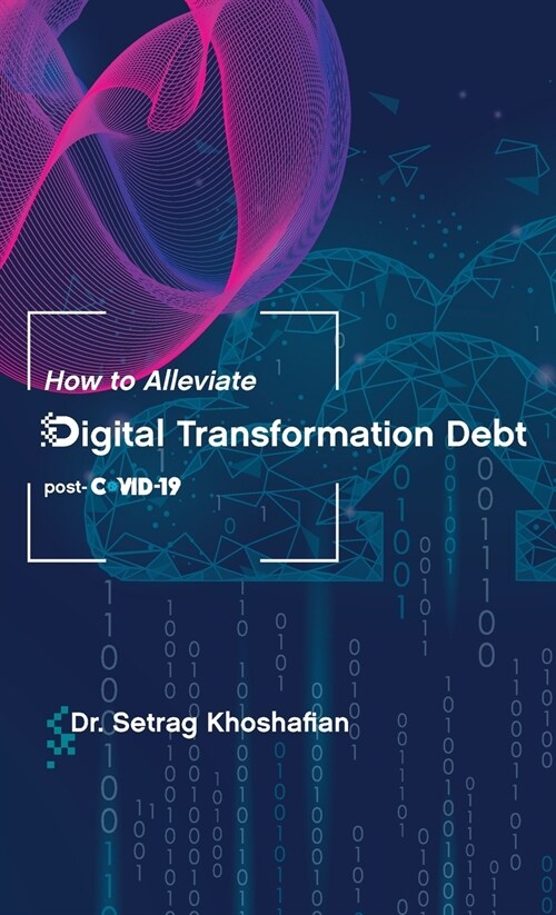 How to Alleviate Digital Transformation Debt: post-COVID-19 (Hardcover)