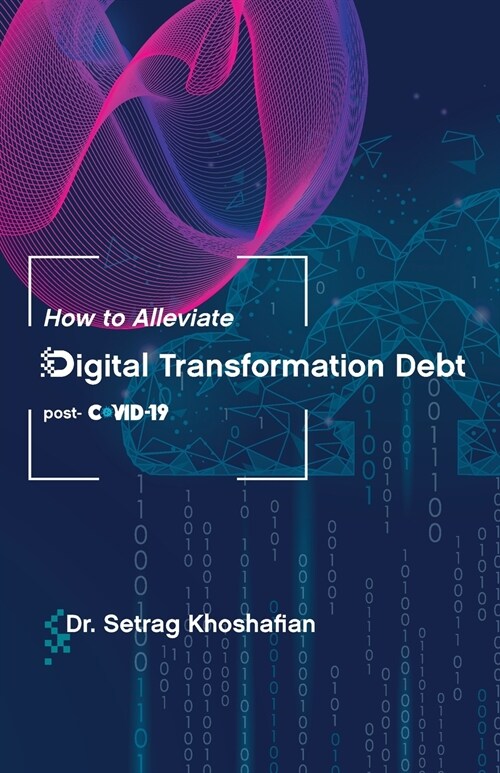 How to Alleviate Digital Transformation Debt: post-COVID-19 (Paperback)