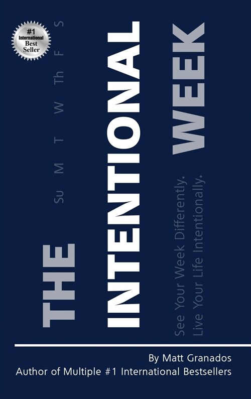 Intentional Week: See Your Week Differently. Live Your Life Intentionally. (Hardcover)