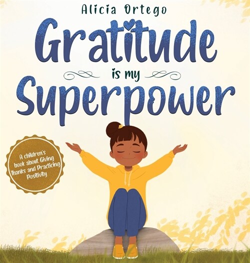 Gratitude is My Superpower: A childrens book about Giving Thanks and Practicing Positivity. (Hardcover)
